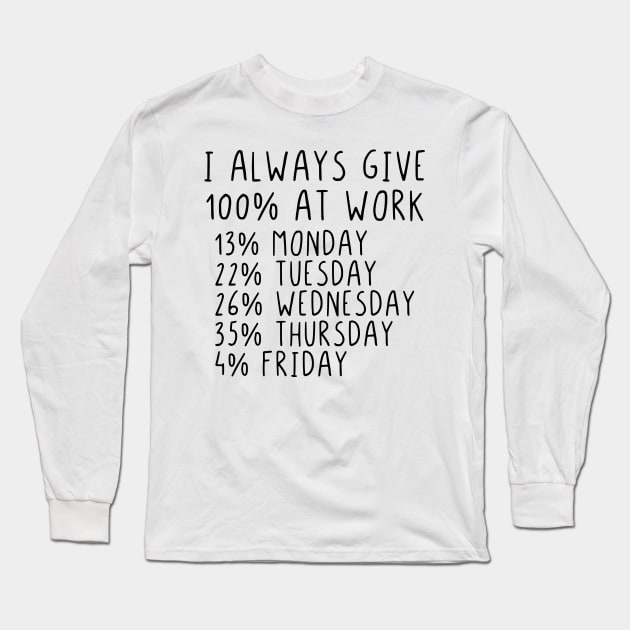 I always give 100 percent at work Long Sleeve T-Shirt by StraightDesigns